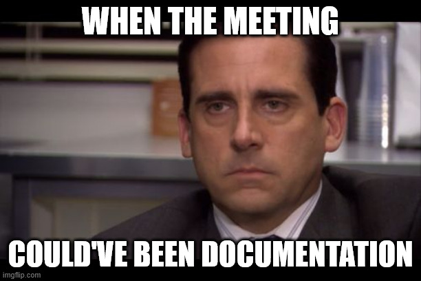 Meme remarking how a meeting could have been Documentation